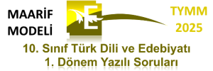 10. Sınıf Türk Dili ve Edebiyatı ,1. Dönem 1. Yazılı Sınav, Yeni 2025, TYMM Maarif Modeli