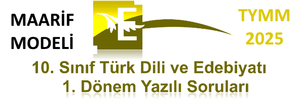 10. Sınıf Türk Dili ve Edebiyatı ,1. Dönem 1. Yazılı Sınav, Yeni 2025, TYMM Maarif Modeli