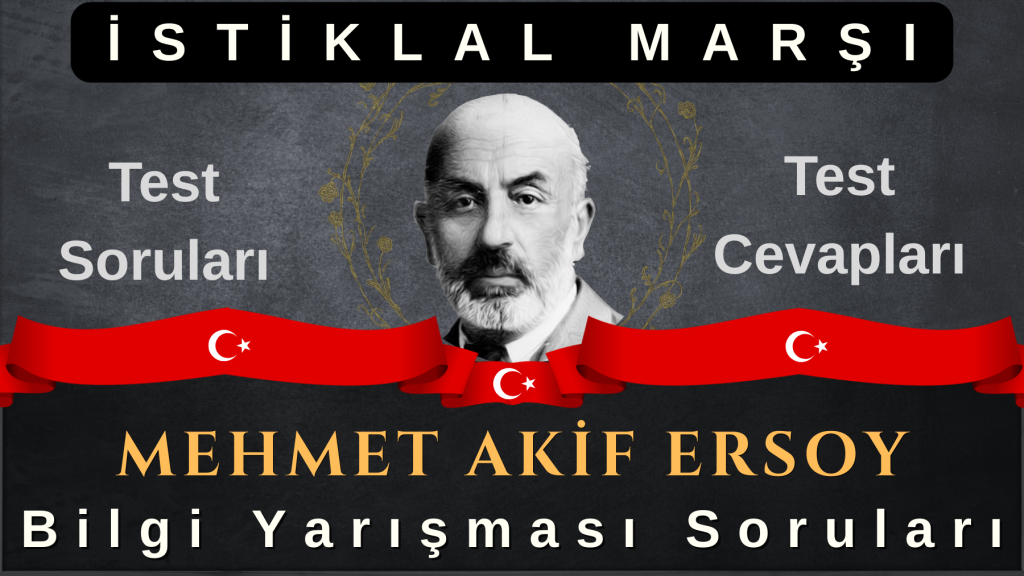 istiklal marşı ve mehmet akif ersoy bilgi yarışması soruları ve cevapları, test