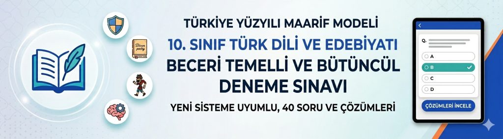 Maarif Modeli Uygunluklu 10. Sınıf Türk Dili ve Edebiyatı Çevrimiçi Deneme Sınavı, TYMM, maairf modeline göre